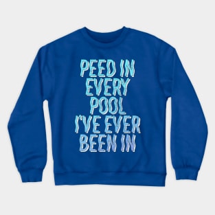 Peed In Every Pool // Humorous Swimmer Gift Design Crewneck Sweatshirt